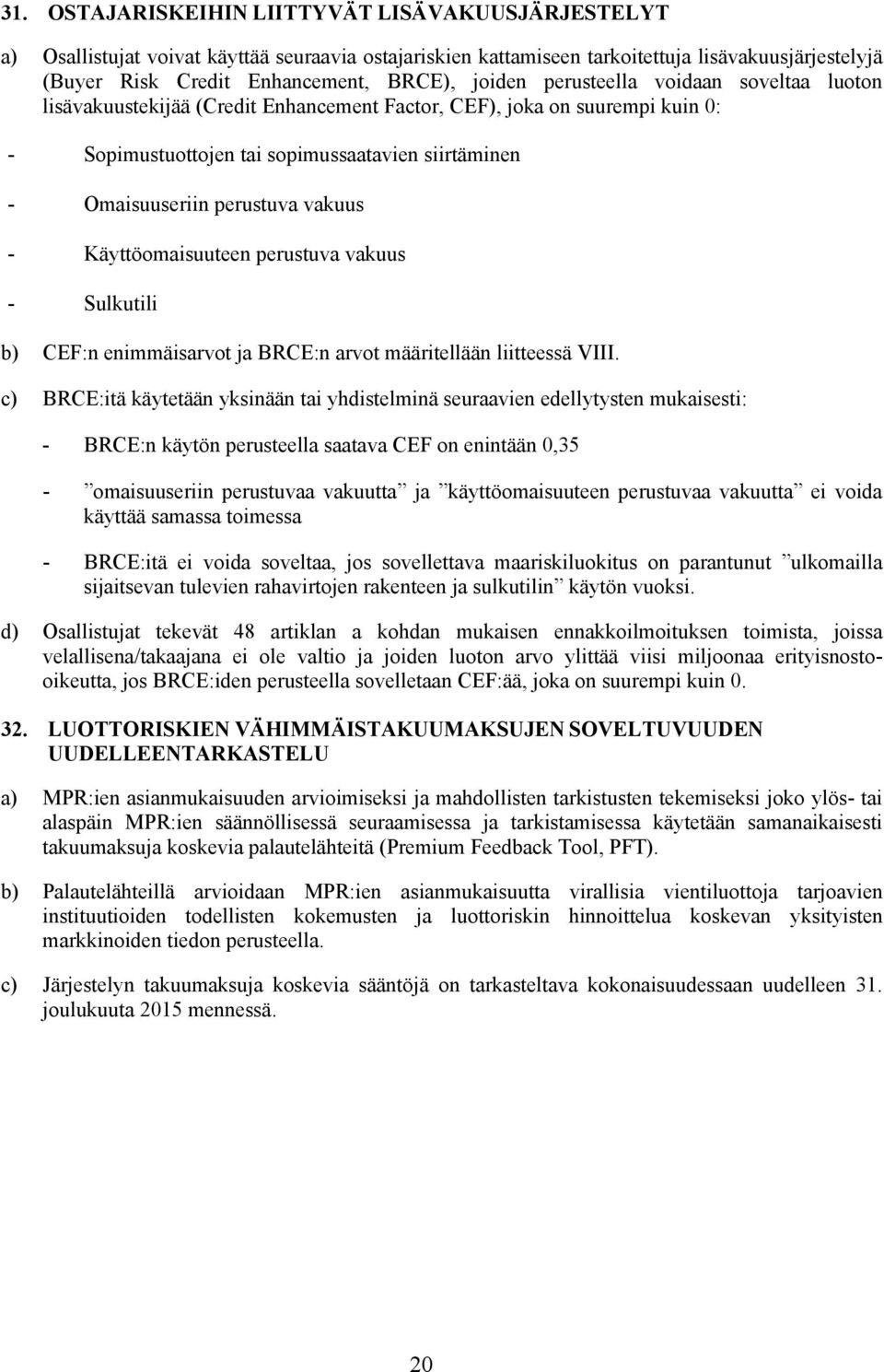 vakuus - Käyttöomaisuuteen perustuva vakuus - Sulkutili b) CEF:n enimmäisarvot ja BRCE:n arvot määritellään liitteessä VIII.