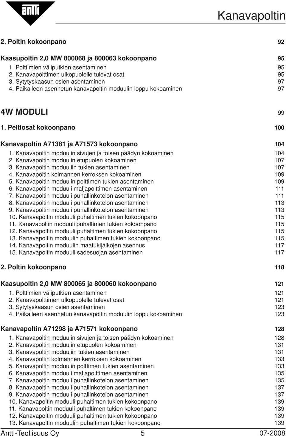 Kanavapoltin moduulin sivujen ja toisen päädyn kokoaminen 104 2. Kanavapoltin moduulin etupuolen kokoaminen 107 3. Kanavapoltin moduuliin tukien asentaminen 107 4.