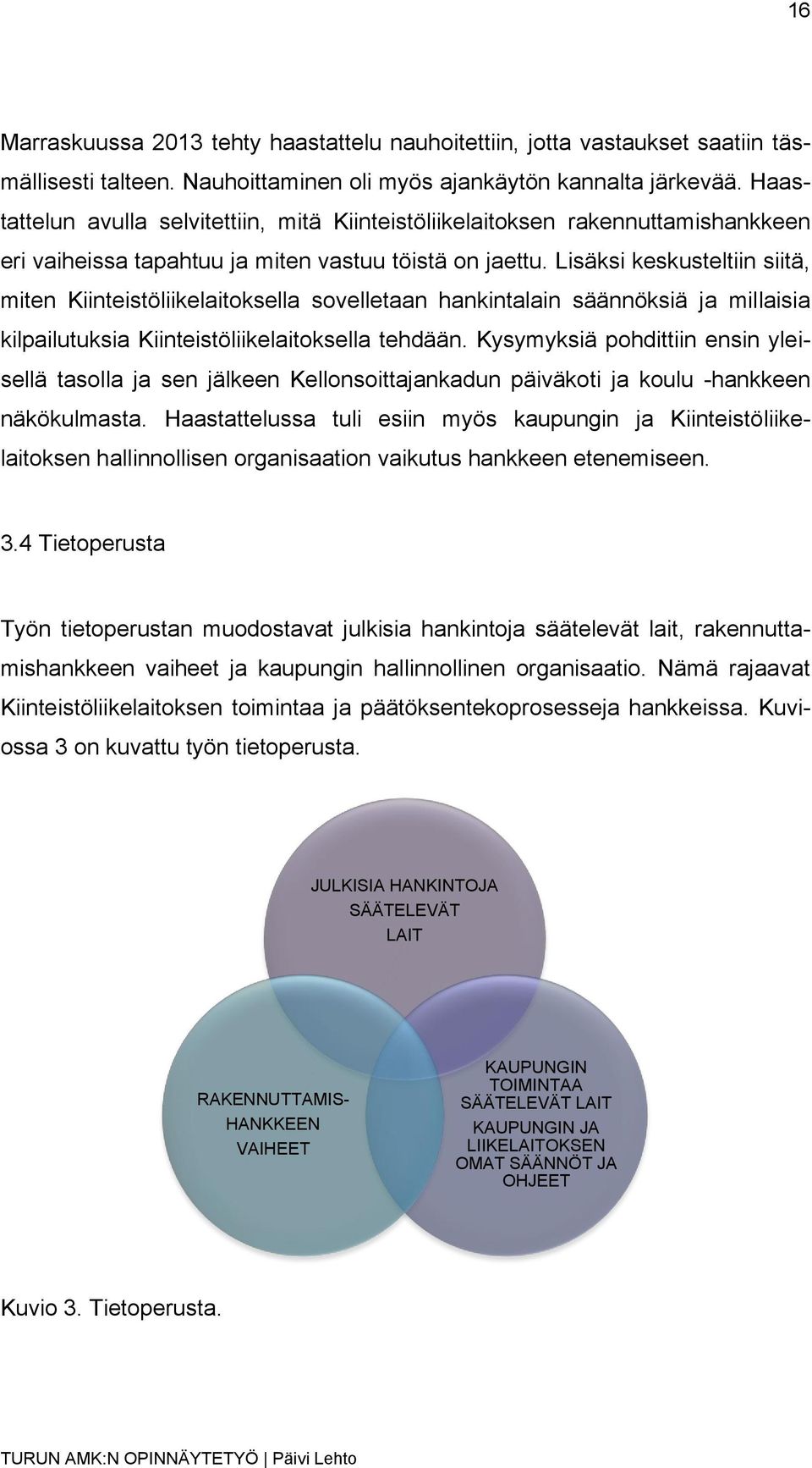 Lisäksi keskusteltiin siitä, miten Kiinteistöliikelaitoksella sovelletaan hankintalain säännöksiä ja millaisia kilpailutuksia Kiinteistöliikelaitoksella tehdään.