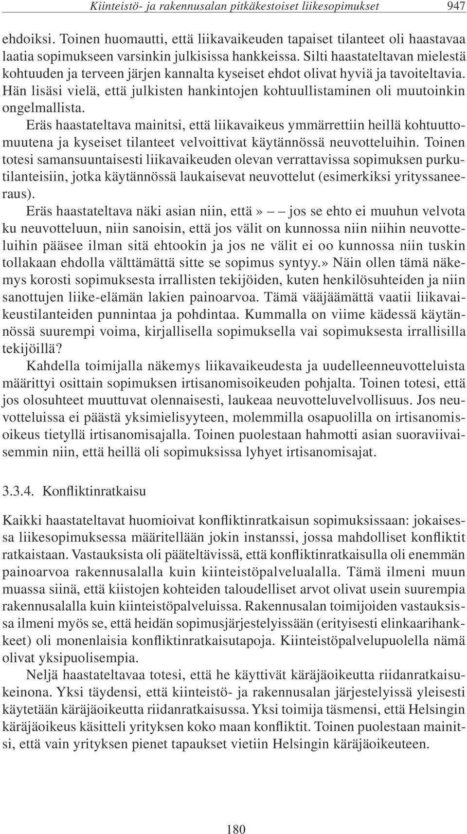 Hän lisäsi vielä, että julkisten hankintojen kohtuullistaminen oli muutoinkin ongelmallista.