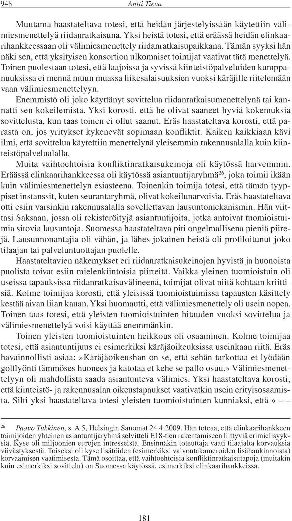 Tämän syyksi hän näki sen, että yksityisen konsortion ulkomaiset toimijat vaativat tätä menettelyä.