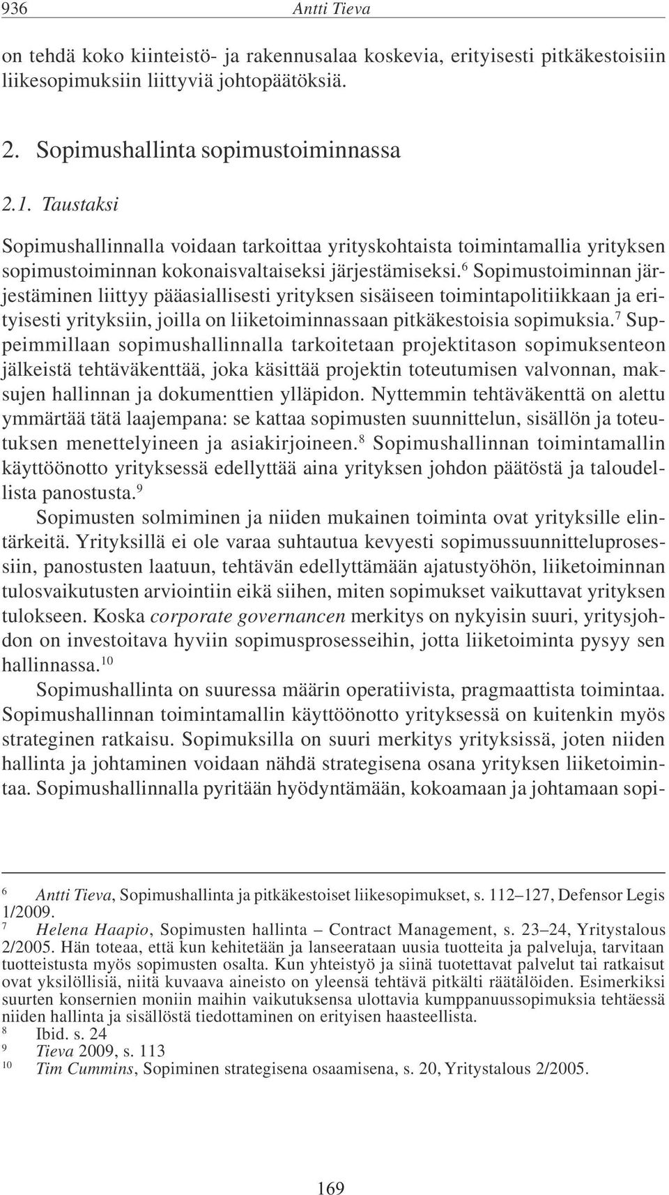 6 Sopimustoiminnan järjestäminen liittyy pääasiallisesti yrityksen sisäiseen toimintapolitiikkaan ja erityisesti yrityksiin, joilla on liiketoiminnassaan pitkäkestoisia sopimuksia.