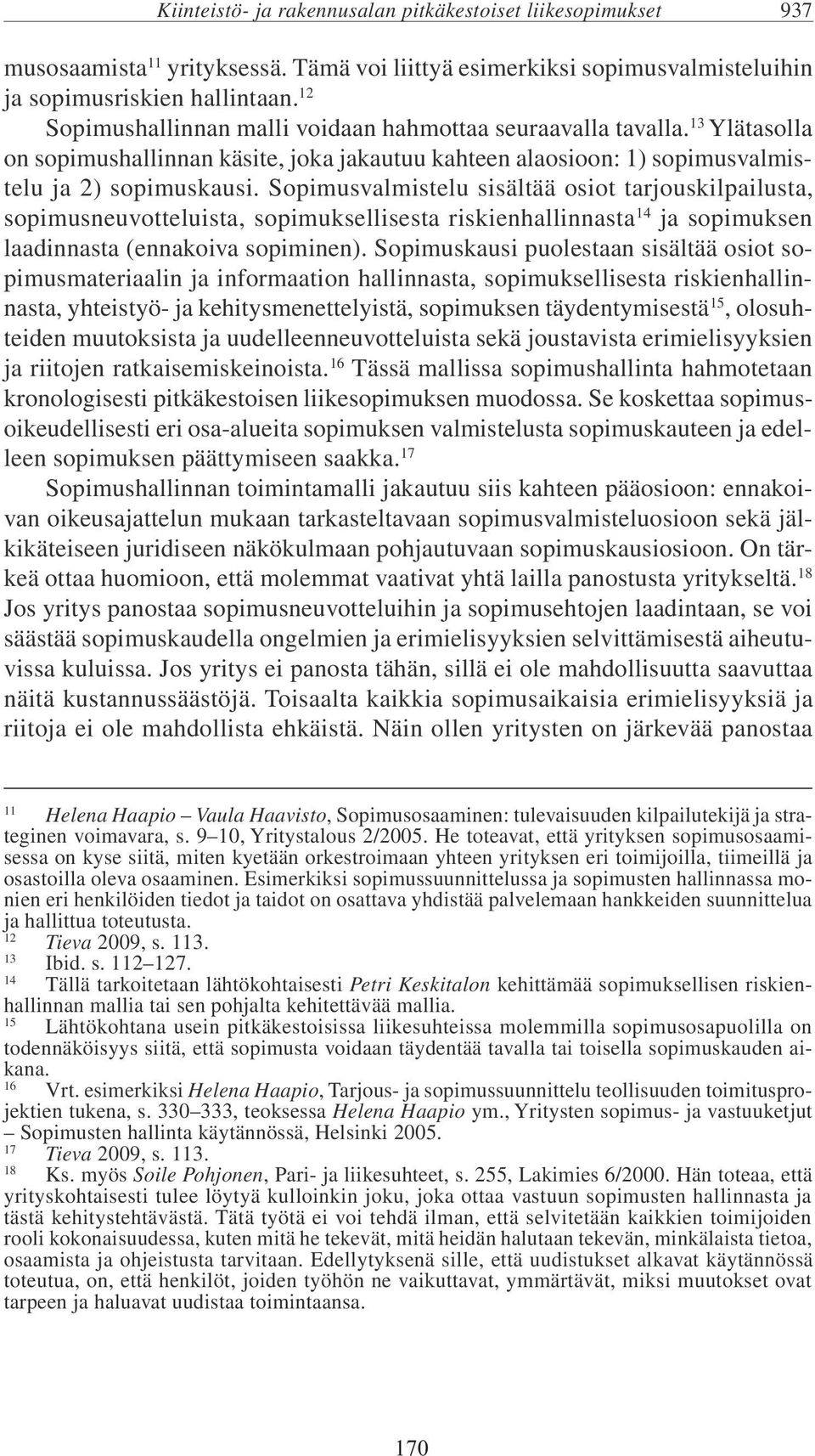 Sopimusvalmistelu sisältää osiot tarjouskilpailusta, sopimusneuvotteluista, sopimuksellisesta riskienhallinnasta 14 ja sopimuksen laadinnasta (ennakoiva sopiminen).
