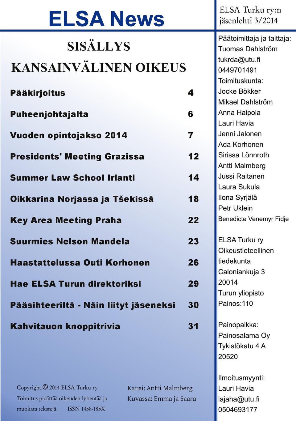 jäsenlehti 3/2014 Päätoimittaja ja taittaja: Tuomas Dahlström tukrda@utu.