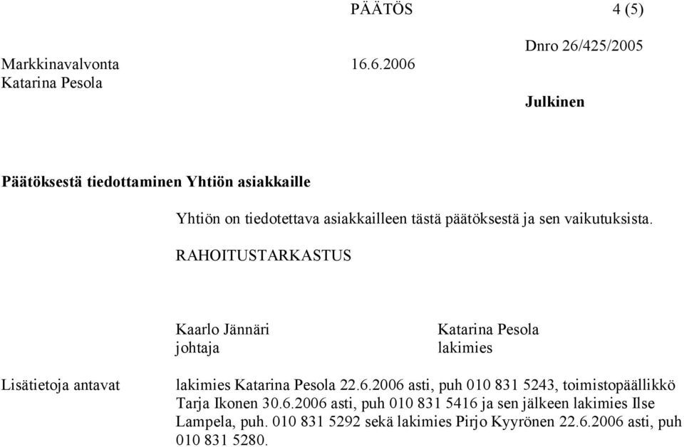 RAHOITUSTARKASTUS Kaarlo Jännäri johtaja lakimies Lisätietoja antavat lakimies 22.6.