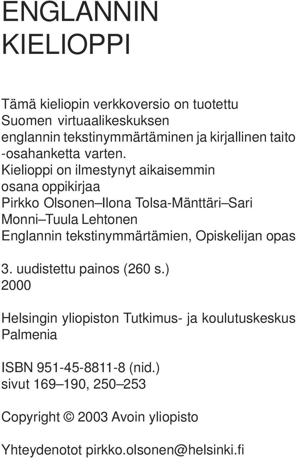 Kielioppi on ilmestynyt aikaisemmin osana oppikirjaa Pirkko Olsonen Ilona Tolsa-Mänttäri Sari Monni Tuula Lehtonen Englannin