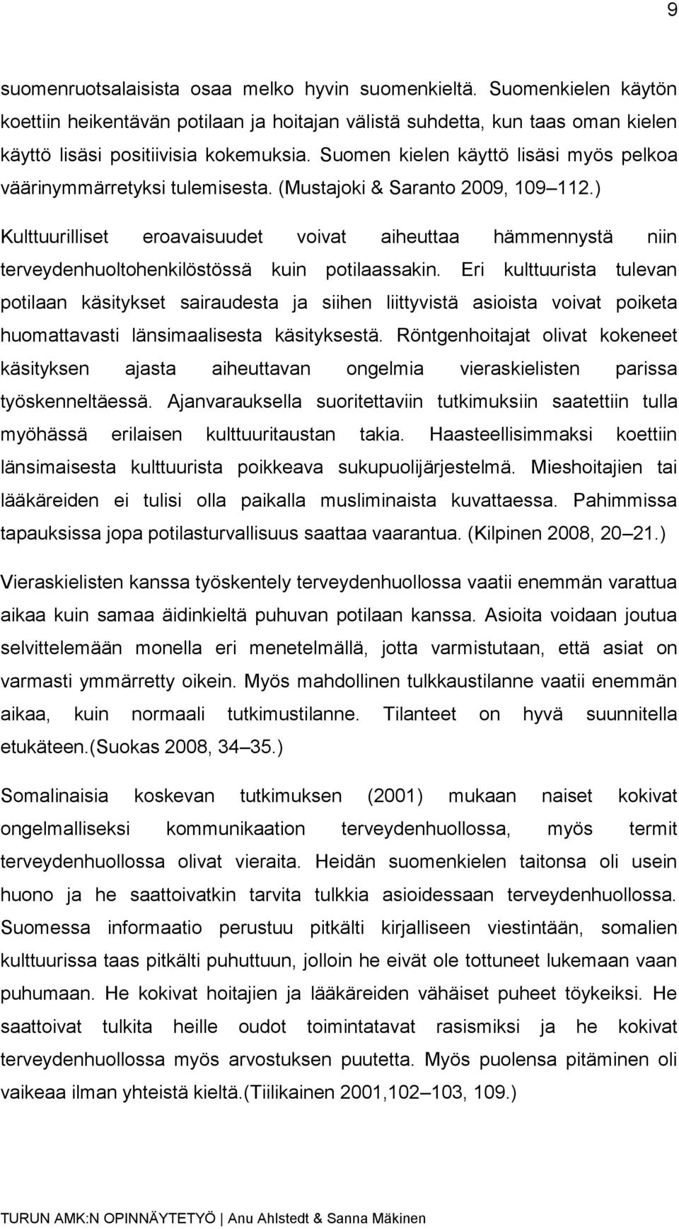 ) Kulttuurilliset eroavaisuudet voivat aiheuttaa hämmennystä niin terveydenhuoltohenkilöstössä kuin potilaassakin.