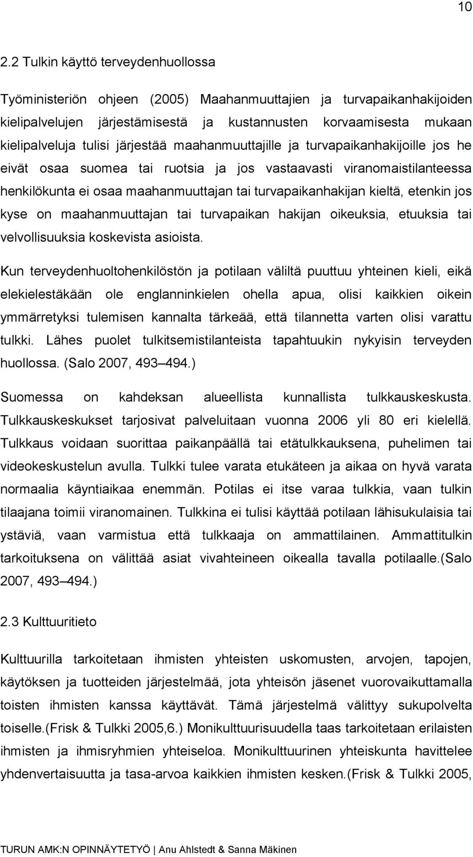 kieltä, etenkin jos kyse on maahanmuuttajan tai turvapaikan hakijan oikeuksia, etuuksia tai velvollisuuksia koskevista asioista.