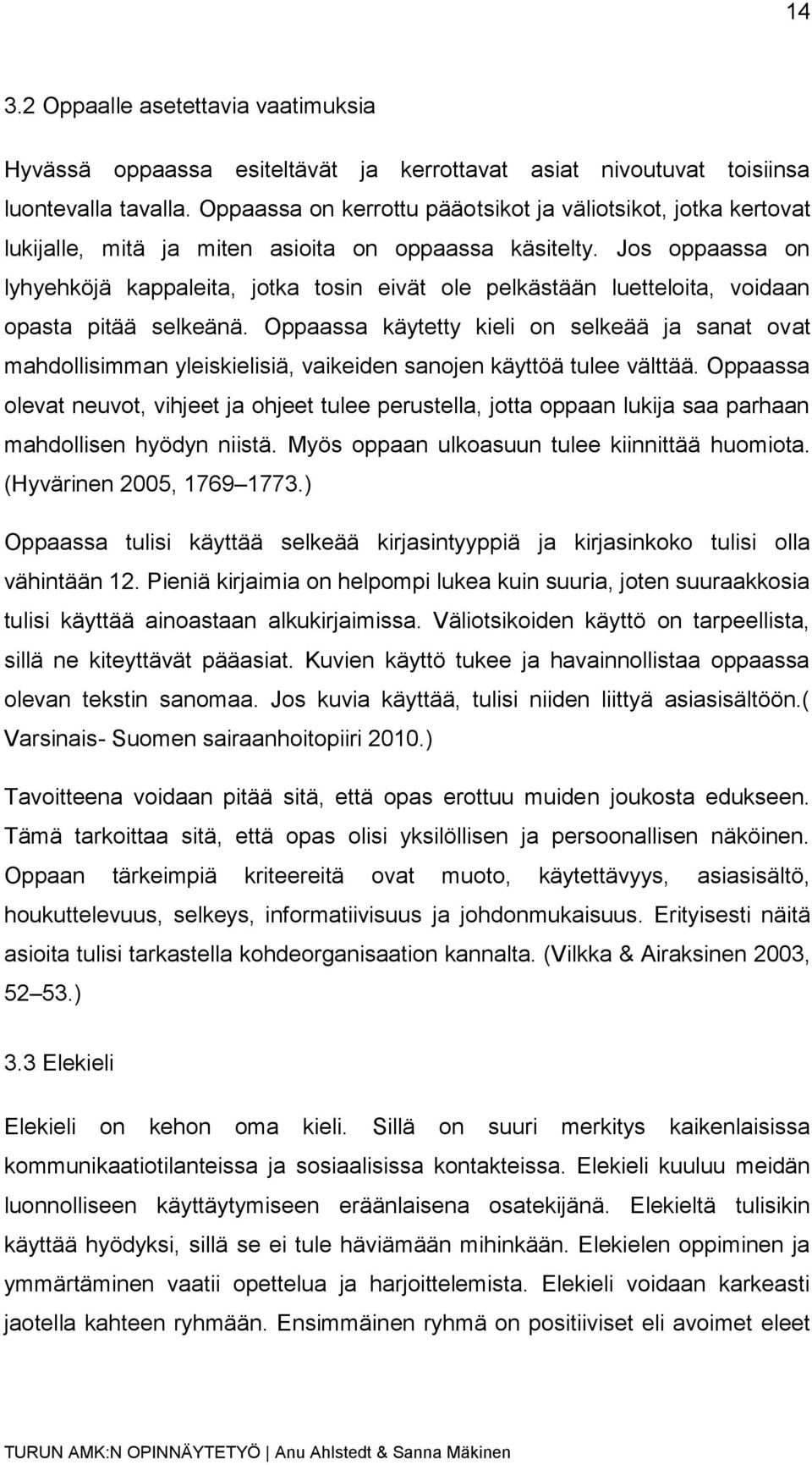 Jos oppaassa on lyhyehköjä kappaleita, jotka tosin eivät ole pelkästään luetteloita, voidaan opasta pitää selkeänä.