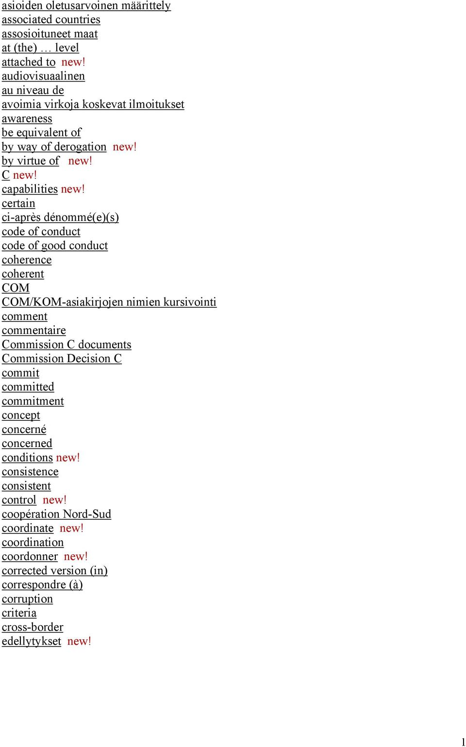 certain ci-après dénommé(e)(s) code of conduct code of good conduct coherence coherent COM COM/KOM-asiakirjojen nimien kursivointi comment commentaire Commission C documents