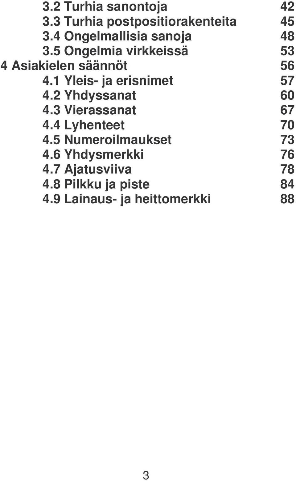 1 Yleis- ja erisnimet 57 4.2 Yhdyssanat 60 4.3 Vierassanat 67 4.4 Lyhenteet 70 4.