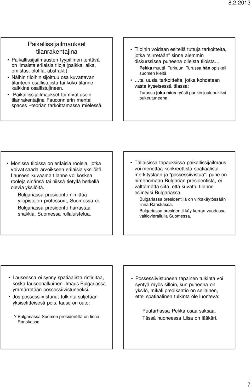 Paikallissijailmaukset toimivat usein tilanrakentajina Fauconnierin mental spaces teorian tarkoittamassa mielessä.