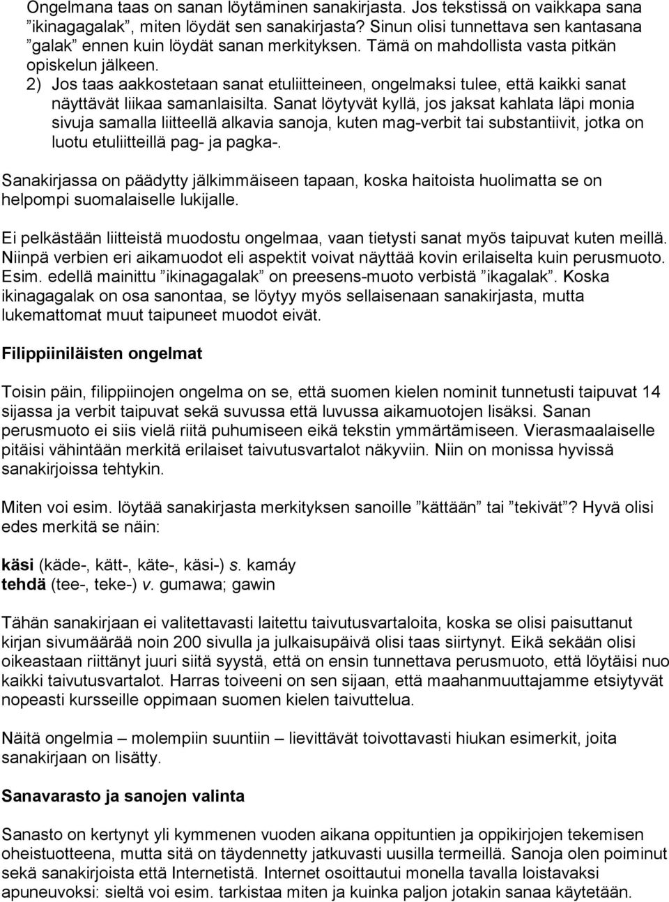 2) Jos taas aakkostetaan sanat etuliitteineen, ongelmaksi tulee, että kaikki sanat näyttävät liikaa samanlaisilta.