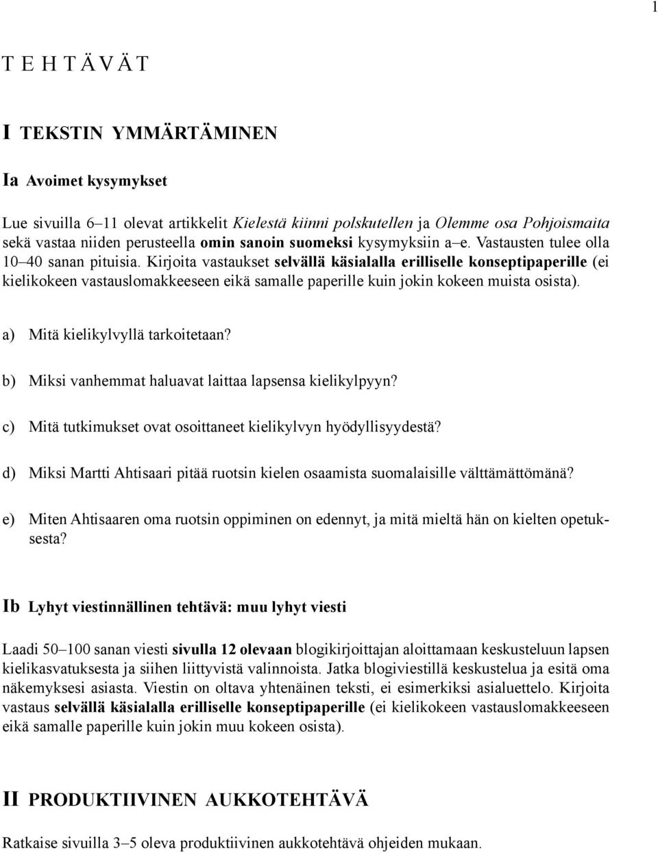 Kirjoita vastaukset selvällä käsialalla erilliselle konseptipaperille (ei kielikokeen vastauslomakkeeseen eikä samalle paperille kuin jokin kokeen muista osista). a) Mitä kielikylvyllä tarkoitetaan?