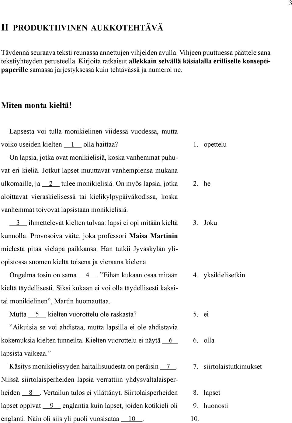 Lapsesta voi tulla monikielinen viidessä vuodessa, mutta voiko useiden kielten 1 olla haittaa? On lapsia, jotka ovat monikielisiä, koska vanhemmat puhuvat eri kieliä.