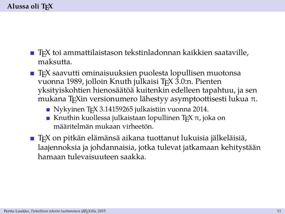 Pienten yksityiskohtien hienosäätöä kuitenkin edelleen tapahtuu, ja sen mukana TEXin versionumero lähestyy asymptoottisesti lukua π. Nykyinen TEX 3.