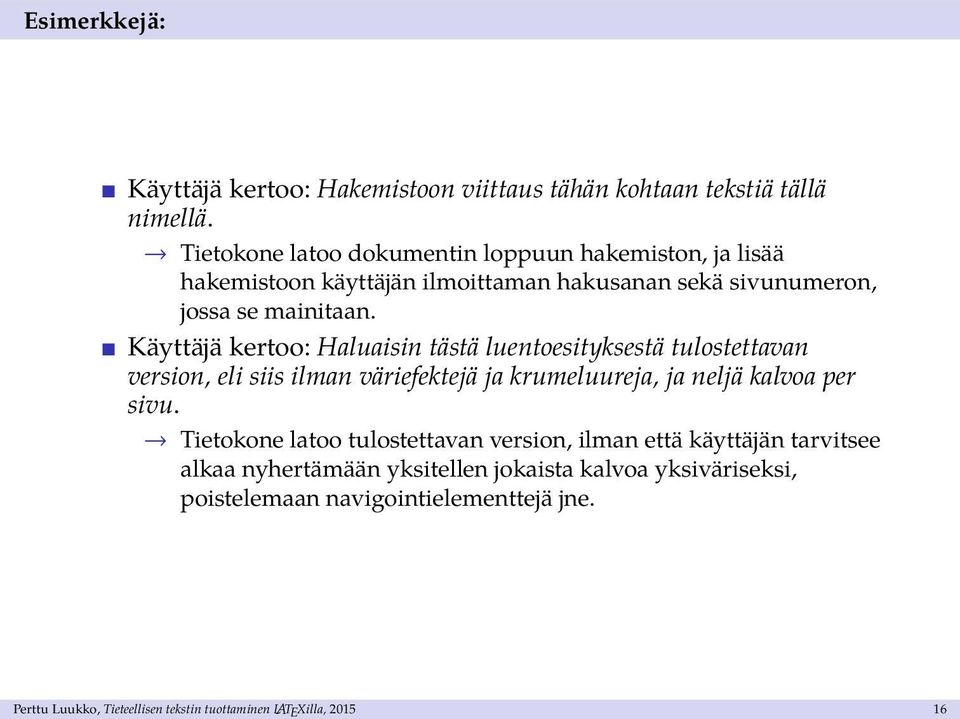 Käyttäjä kertoo: Haluaisin tästä luentoesityksestä tulostettavan version, eli siis ilman väriefektejä ja krumeluureja, ja neljä kalvoa per sivu.