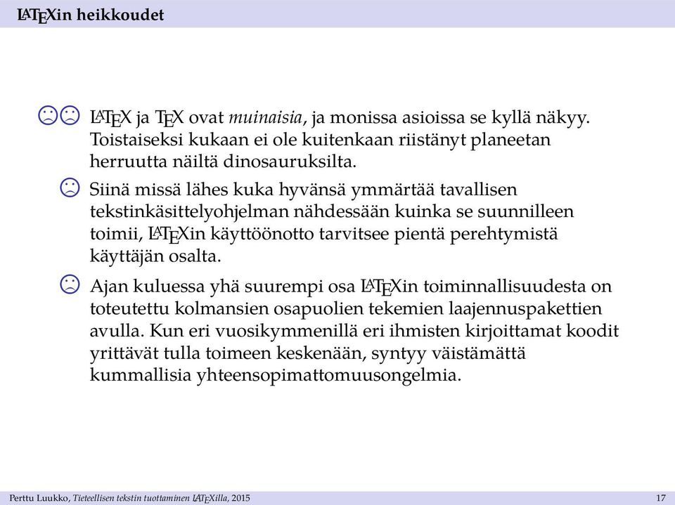 osalta. Ajan kuluessa yhä suurempi osa L A TEXin toiminnallisuudesta on toteutettu kolmansien osapuolien tekemien laajennuspakettien avulla.