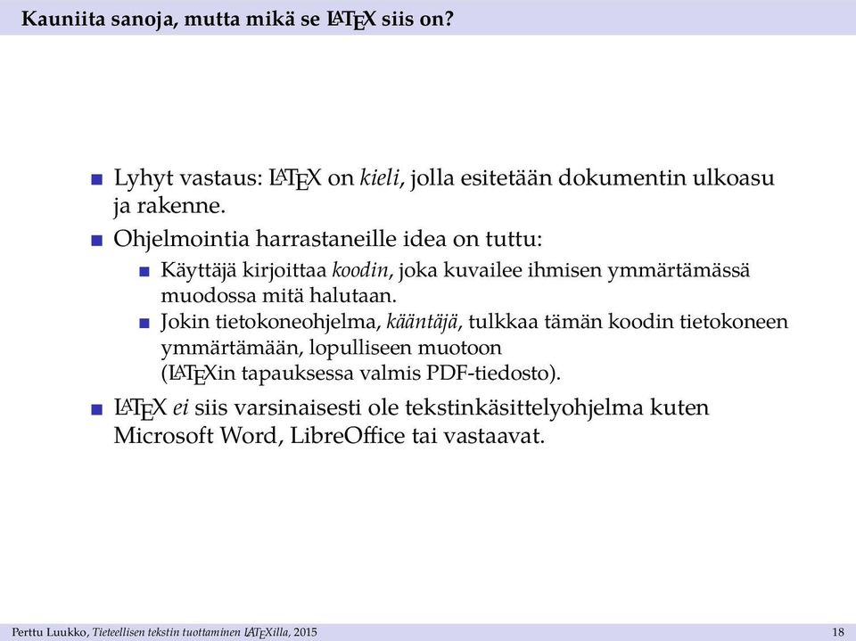 Jokin tietokoneohjelma, kääntäjä, tulkkaa tämän koodin tietokoneen ymmärtämään, lopulliseen muotoon (LATEXin tapauksessa valmis PDF-tiedosto).