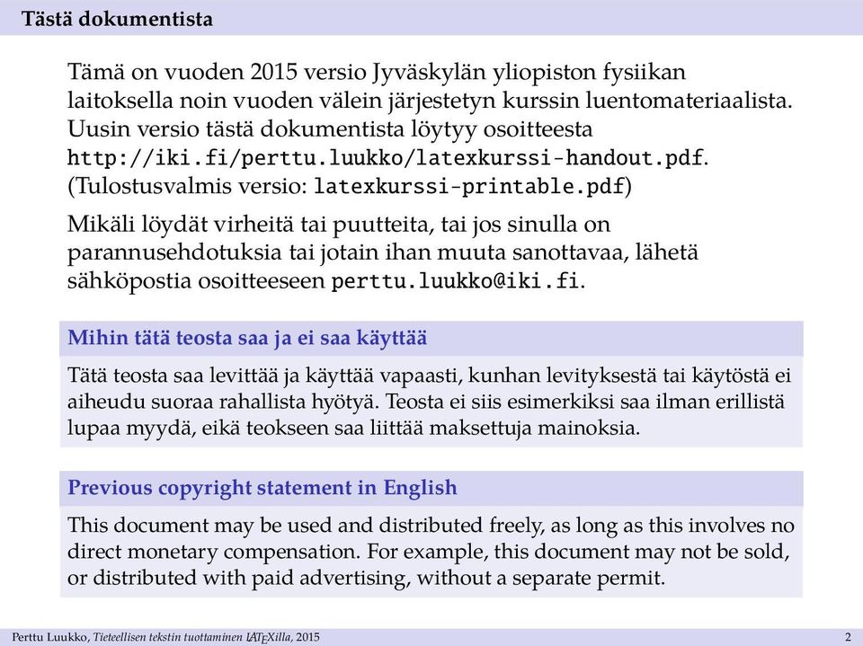 pdf) Mikäli löydät virheitä tai puutteita, tai jos sinulla on parannusehdotuksia tai jotain ihan muuta sanottavaa, lähetä sähköpostia osoitteeseen perttu.luukko@iki.fi.