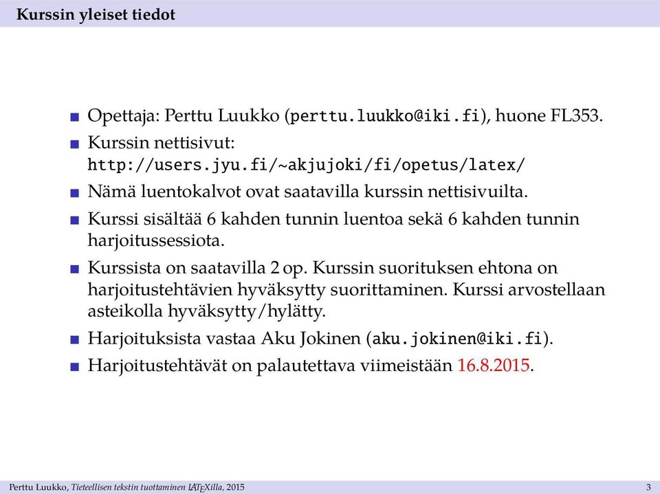 Kurssi sisältää 6 kahden tunnin luentoa sekä 6 kahden tunnin harjoitussessiota. Kurssista on saatavilla 2 op.