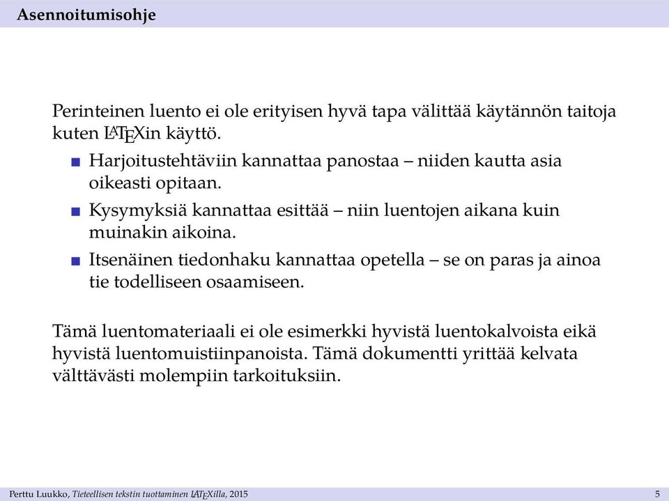 Kysymyksiä kannattaa esittää niin luentojen aikana kuin muinakin aikoina.