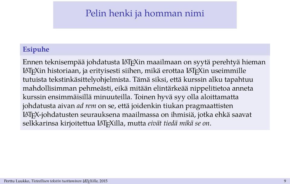 Tämä siksi, että kurssin alku tapahtuu mahdollisimman pehmeästi, eikä mitään elintärkeää nippelitietoa anneta kurssin ensimmäisillä minuuteilla.