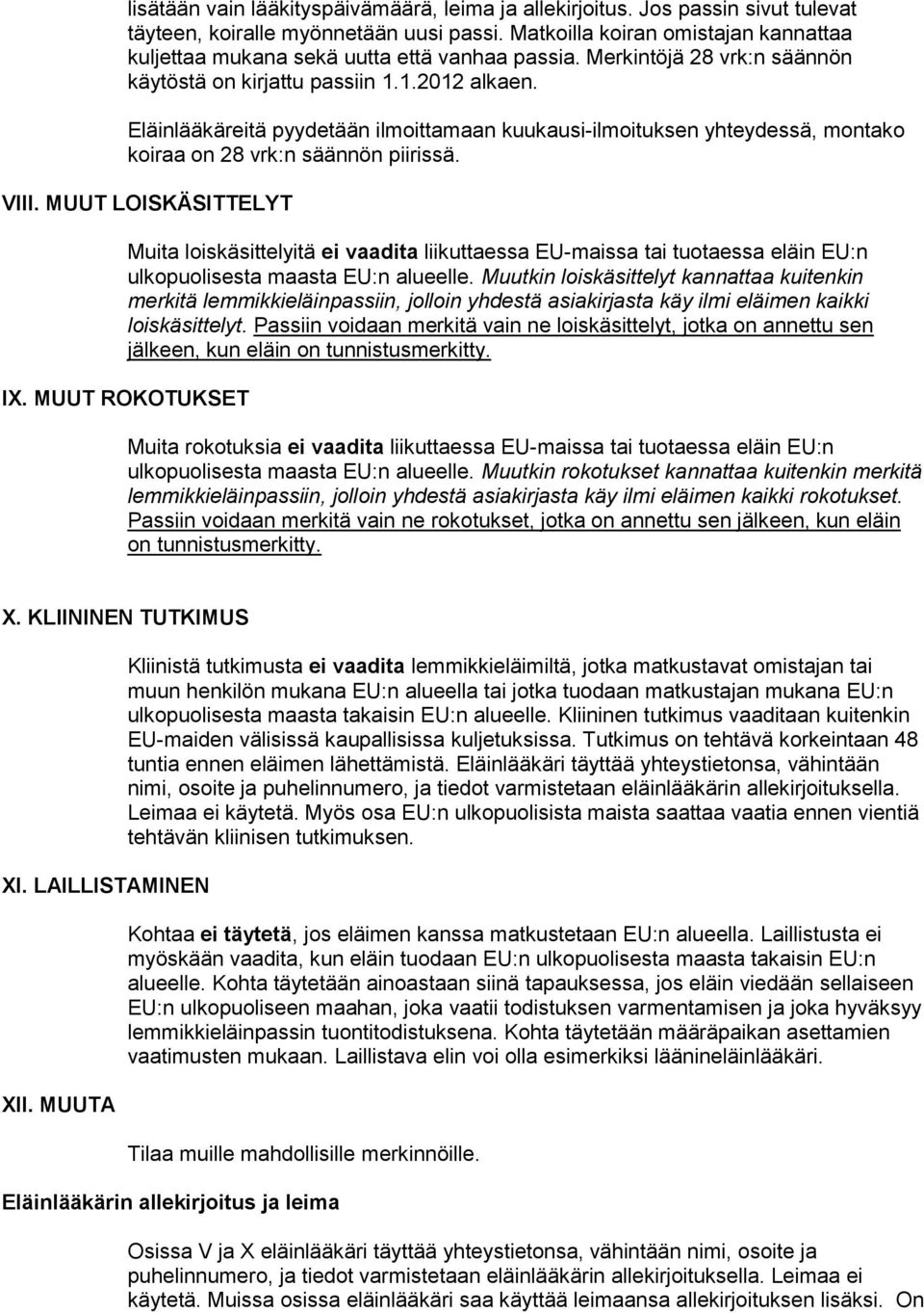 Eläinlääkäreitä pyydetään ilmoittamaan kuukausi-ilmoituksen yhteydessä, montako koiraa on 28 vrk:n säännön piirissä. VIII.