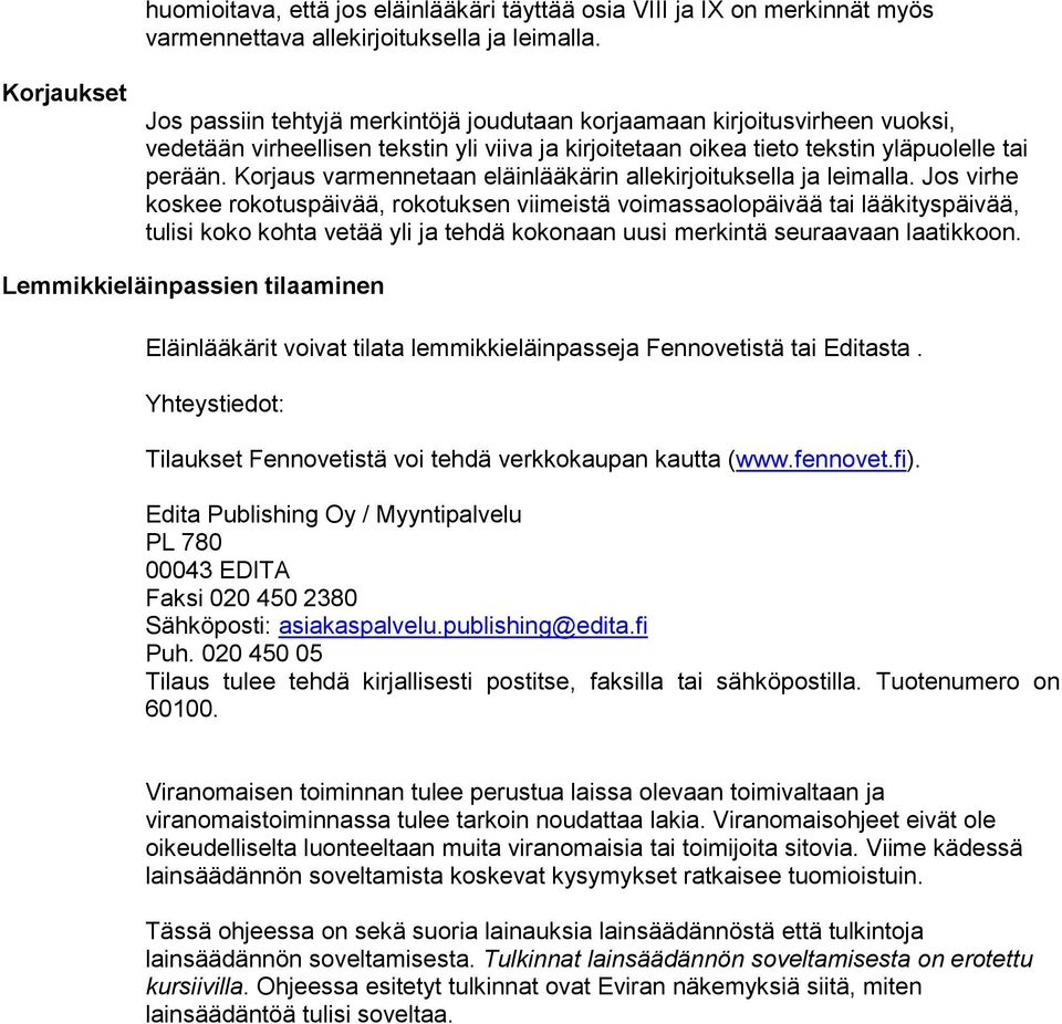 Korjaus varmennetaan eläinlääkärin allekirjoituksella ja leimalla.