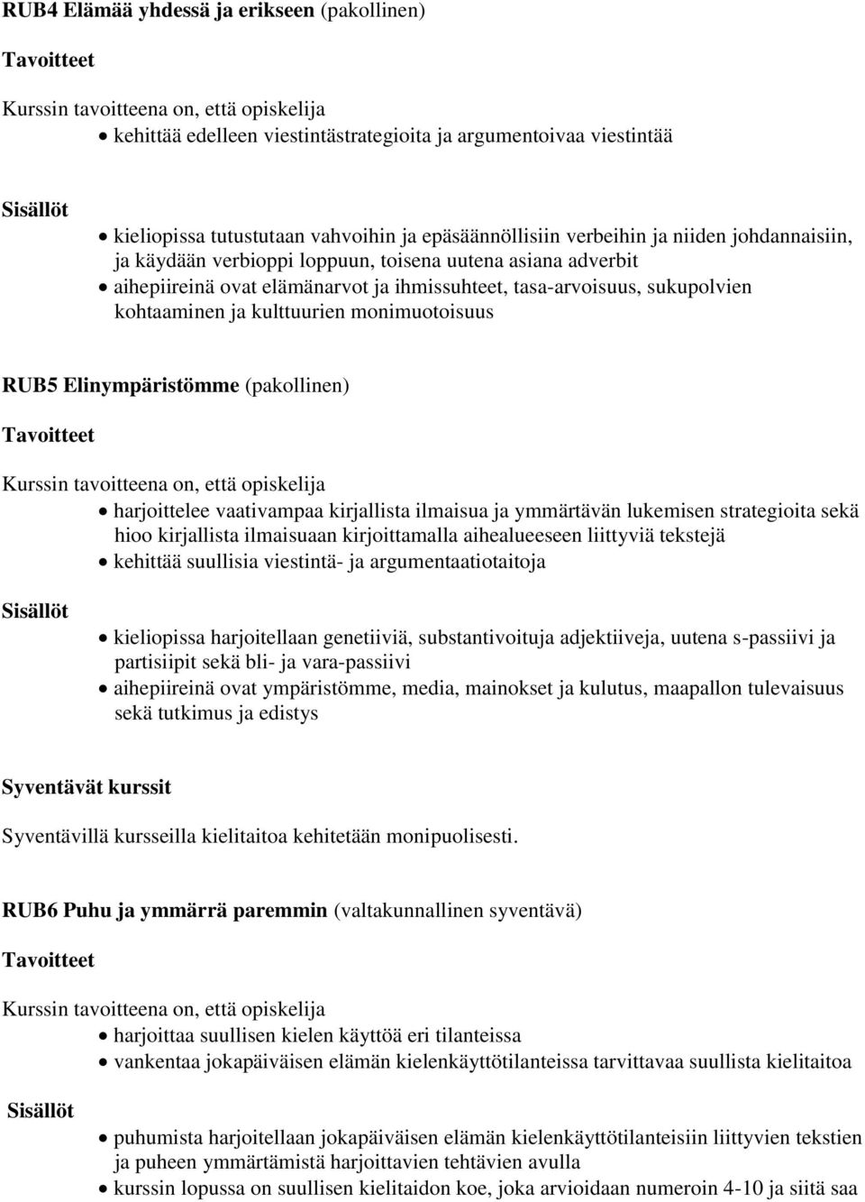 Elinympäristömme (pakollinen) harjoittelee vaativampaa kirjallista ilmaisua ja ymmärtävän lukemisen strategioita sekä hioo kirjallista ilmaisuaan kirjoittamalla aihealueeseen liittyviä tekstejä