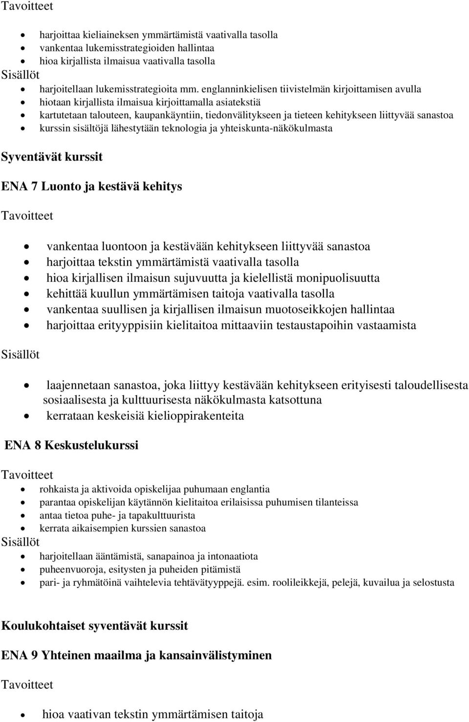 sanastoa kurssin sisältöjä lähestytään teknologia ja yhteiskunta-näkökulmasta Syventävät kurssit ENA 7 Luonto ja kestävä kehitys vankentaa luontoon ja kestävään kehitykseen liittyvää sanastoa