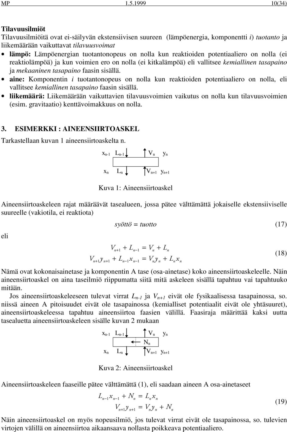 tuotantonopeus on nolla kun reaktioiden potentiaaliero on nolla (ei reaktiolämpöä) ja kun voimien ero on nolla (ei kitkalämpöä) eli vallitsee kemiallinen tasapaino ja mekaaninen tasapaino faasin