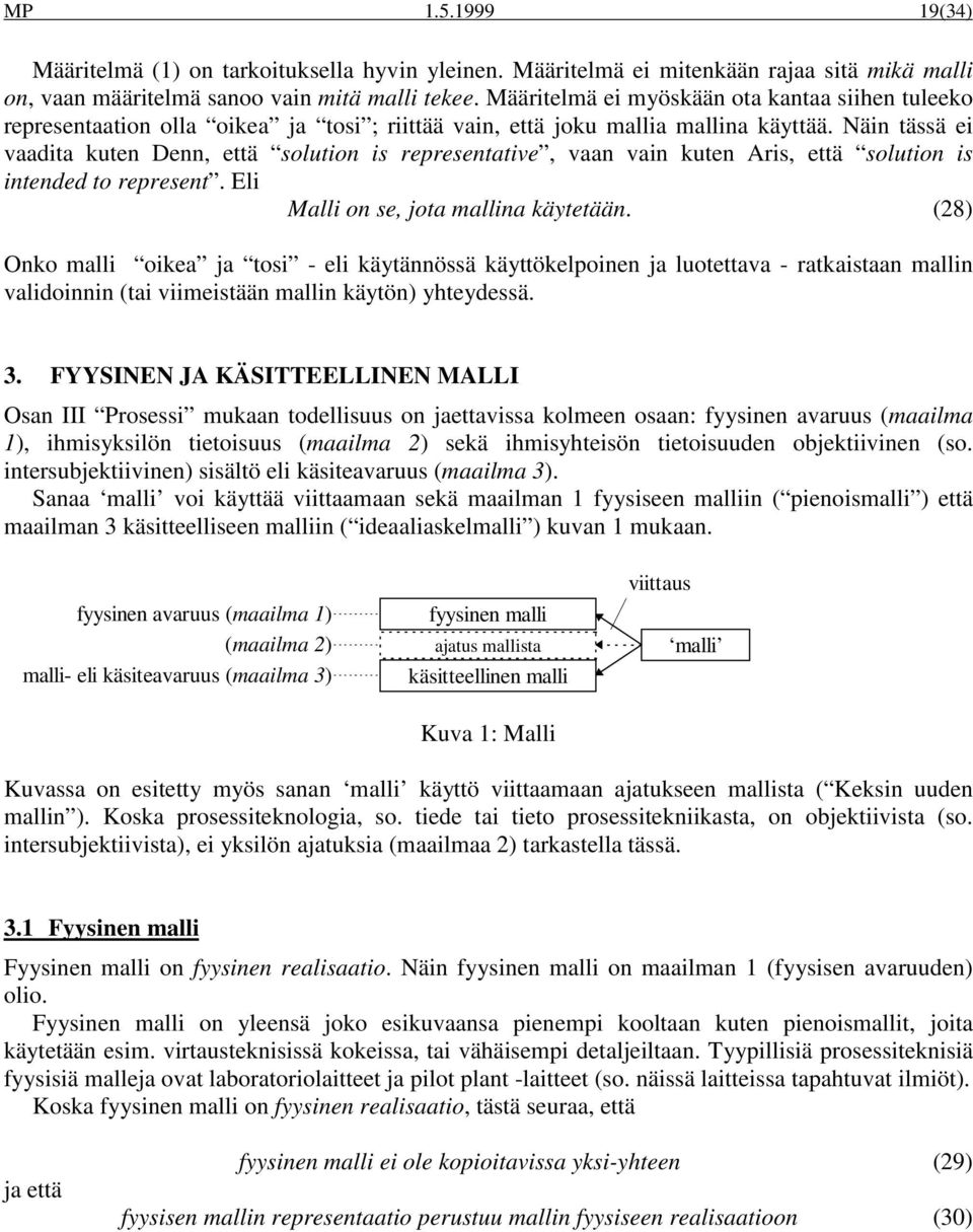 Näin tässä ei vaadita kuten Denn, että solution is representative, vaan vain kuten Aris, että solution is intended to represent. Eli Malli on se, jota mallina käytetään.