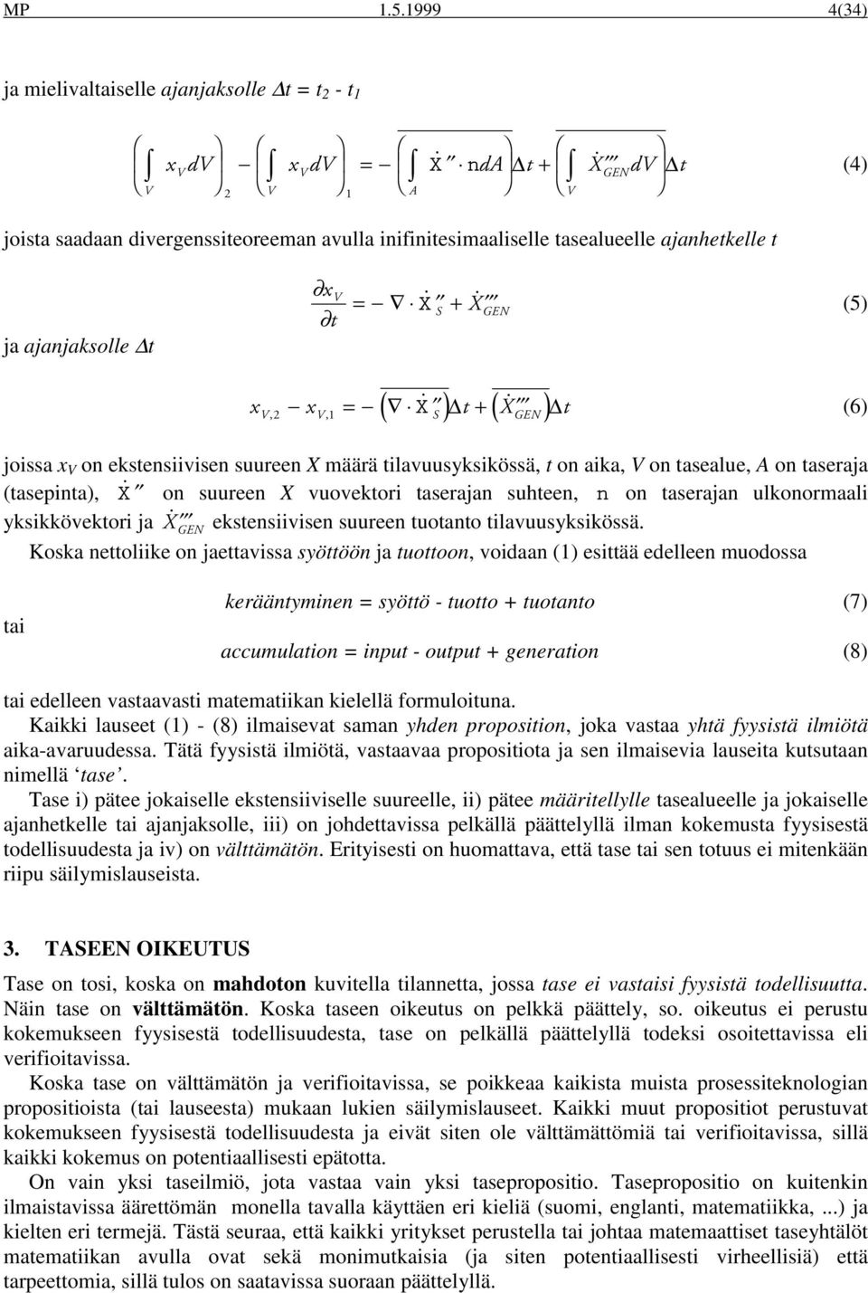 ) x x = X t + X t (6) V, 2 V, 1 S GEN joissa x V on ekstensiivisen suureen X määrä tilavuusyksikössä, t on aika, V on tasealue, A on taseraja (tasepinta), X!