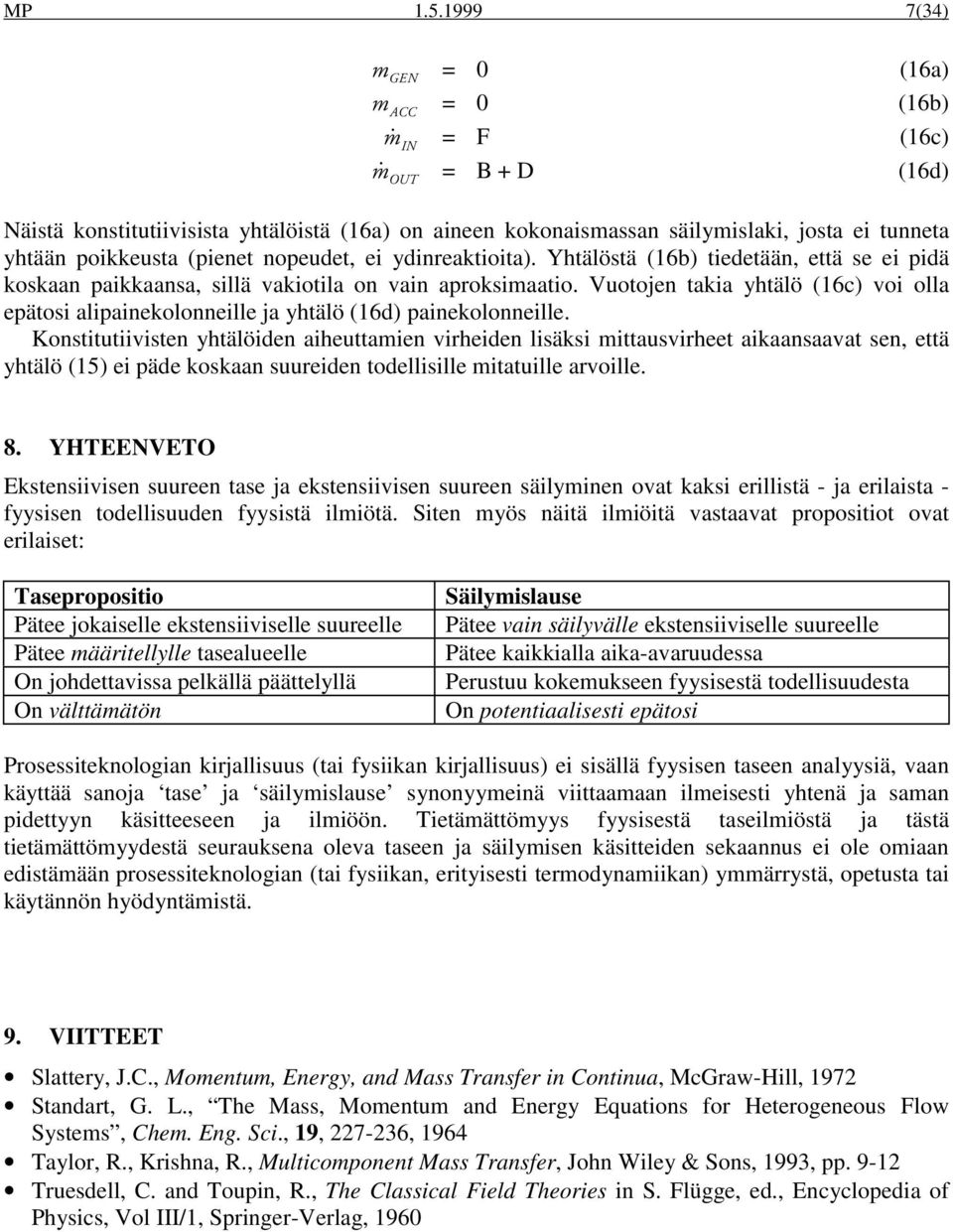 Yhtälöstä (16b) tiedetään, että se ei pidä koskaan paikkaansa, sillä vakiotila on vain aproksimaatio. Vuotojen takia yhtälö (16c) voi olla epätosi alipainekolonneille ja yhtälö (16d) painekolonneille.