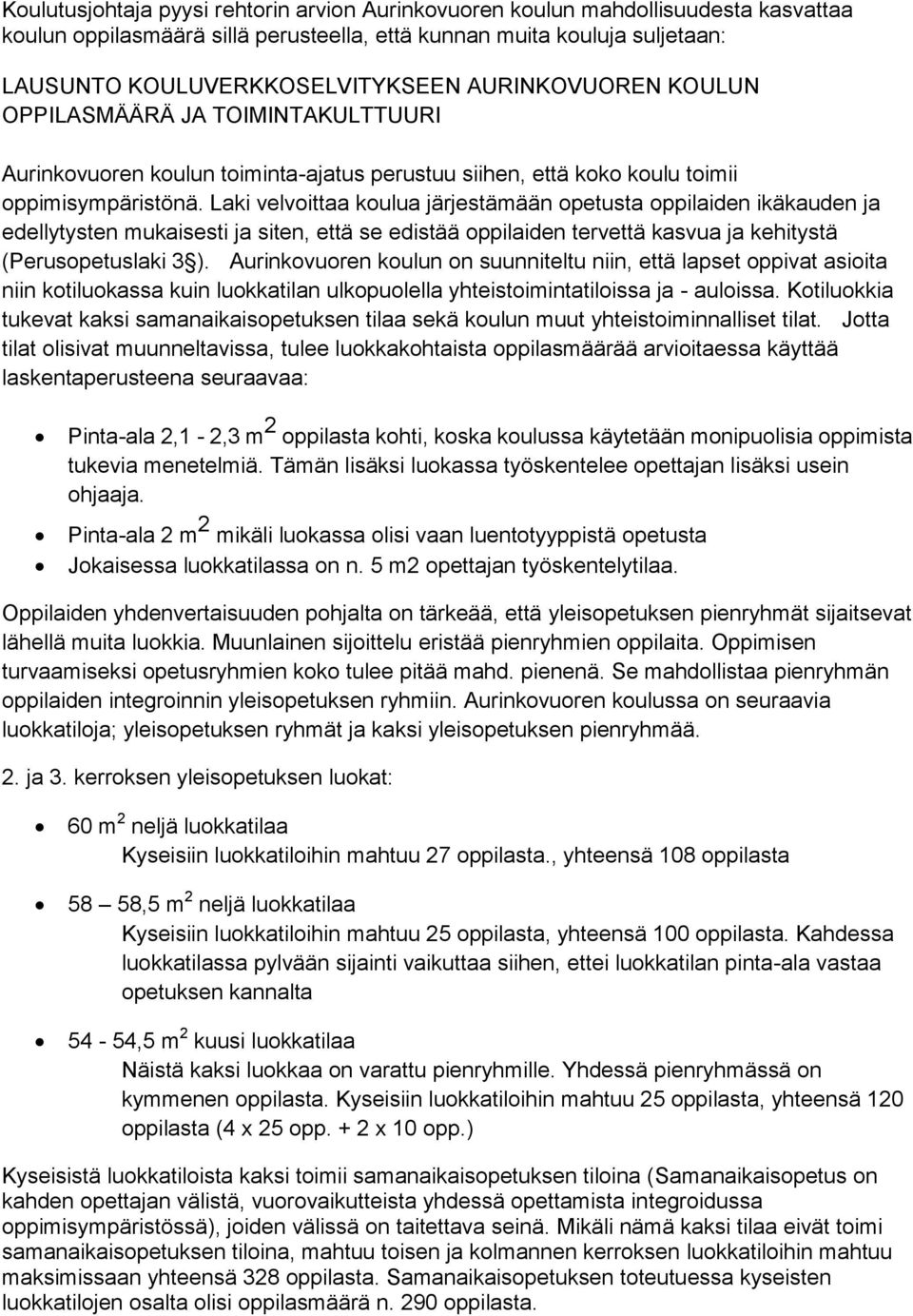 Laki velvoittaa koulua järjestämään opetusta oppilaiden ikäkauden ja edellytysten mukaisesti ja siten, että se edistää oppilaiden tervettä kasvua ja kehitystä (Perusopetuslaki 3 ).