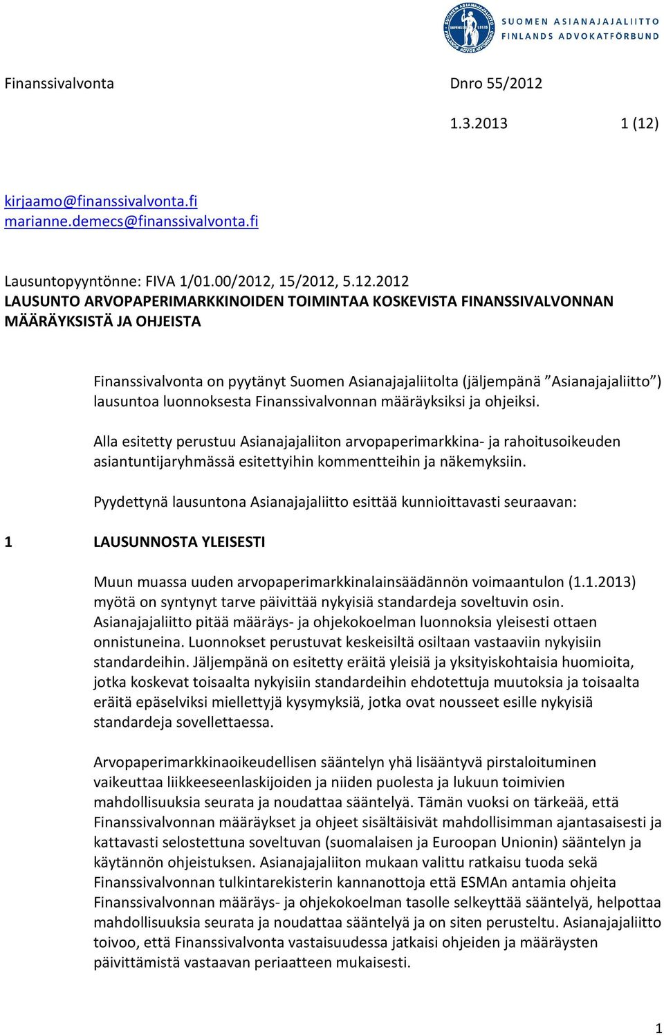 kirjaamo@finanssivalvonta.fi marianne.demecs@finanssivalvonta.fi Lausuntopyyntönne: FIVA 1/01.00/2012,