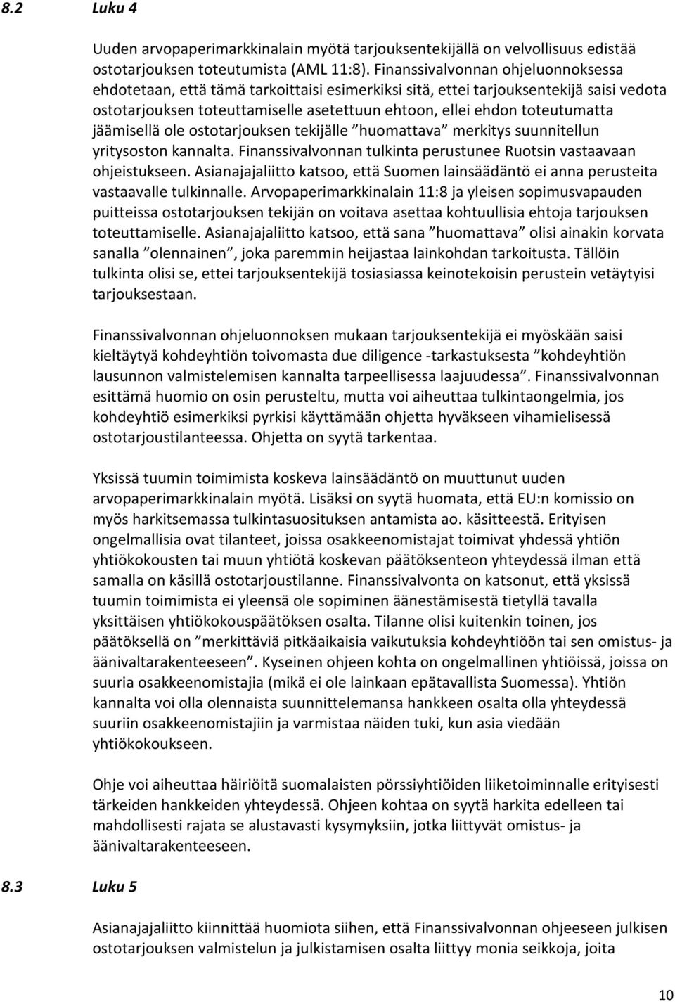 jäämisellä ole ostotarjouksen tekijälle huomattava merkitys suunnitellun yritysoston kannalta. Finanssivalvonnan tulkinta perustunee Ruotsin vastaavaan ohjeistukseen.