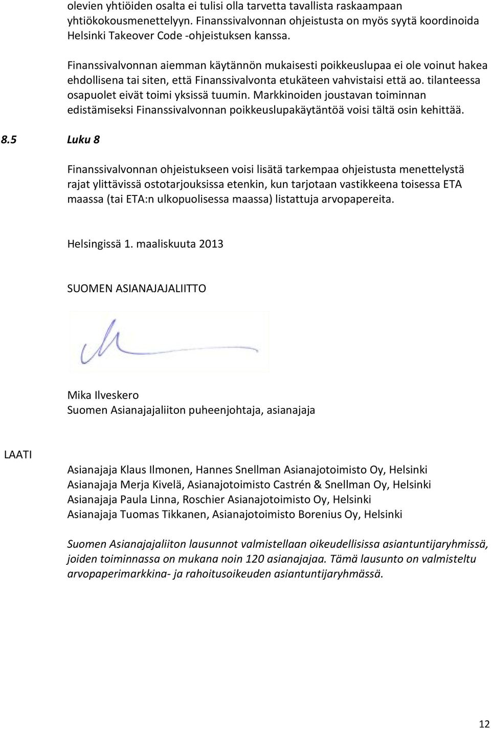 Finanssivalvonnan aiemman käytännön mukaisesti poikkeuslupaa ei ole voinut hakea ehdollisena tai siten, että Finanssivalvonta etukäteen vahvistaisi että ao.