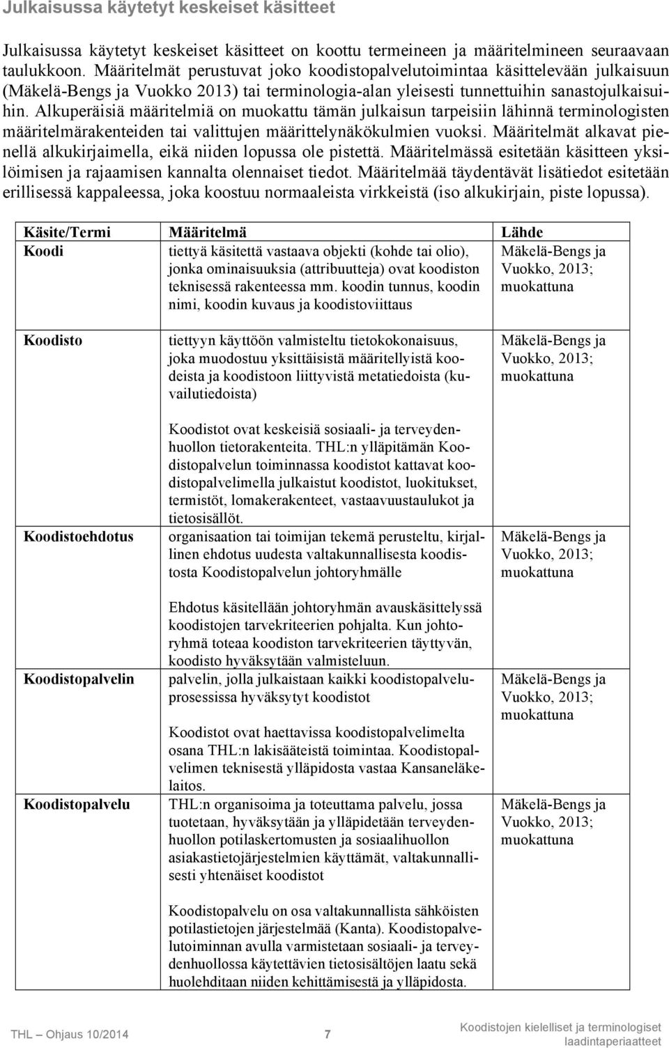 Alkuperäisiä määritelmiä on muokattu tämän julkaisun tarpeisiin lähinnä terminologisten määritelmärakenteiden tai valittujen määrittelynäkökulmien vuoksi.