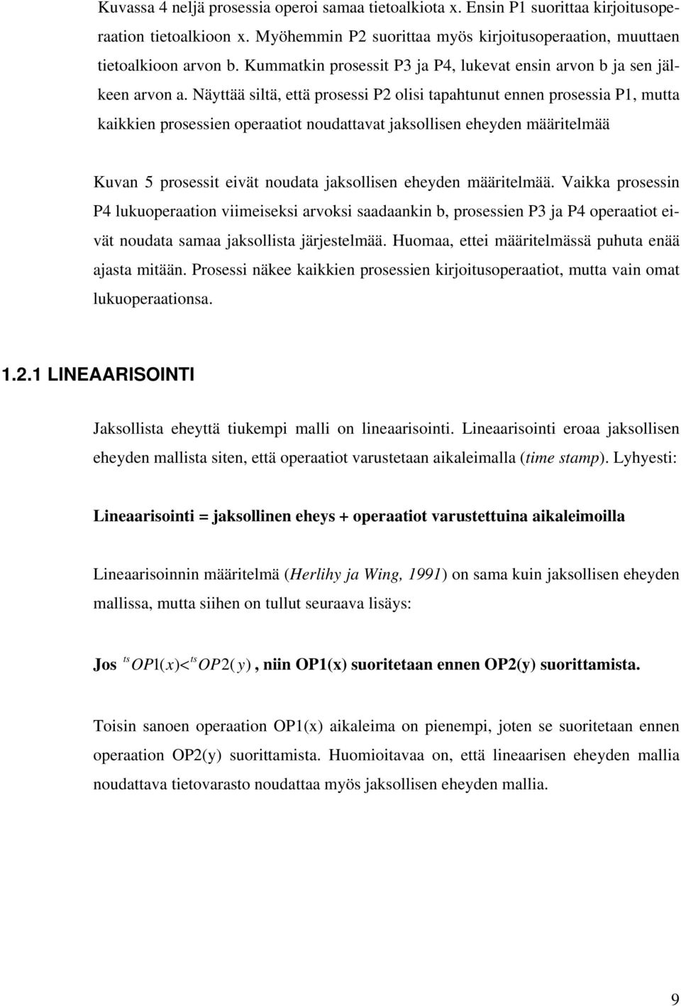 Näyttää siltä, että prosessi P2 olisi tapahtunut ennen prosessia P1, mutta kaikkien prosessien operaatiot noudattavat jaksollisen eheyden määritelmää Kuvan 5 prosessit eivät noudata jaksollisen
