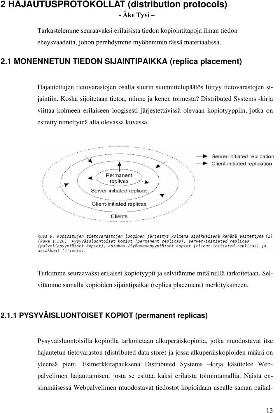 Koska sijoitetaan tietoa, minne ja kenen toimesta?