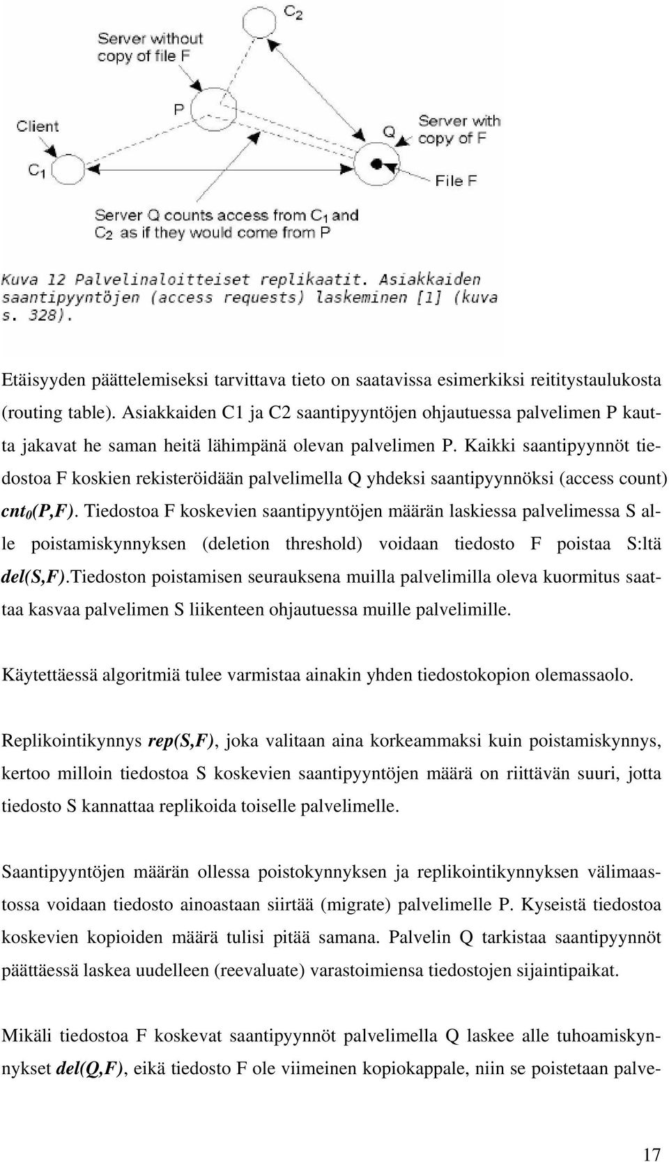 Kaikki saantipyynnöt tiedostoa F koskien rekisteröidään palvelimella Q yhdeksi saantipyynnöksi (access count) cnt 0 (P,F).
