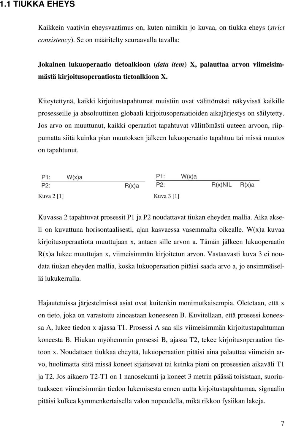 Kiteytettynä, kaikki kirjoitustapahtumat muistiin ovat välittömästi näkyvissä kaikille prosesseille ja absoluuttinen globaali kirjoitusoperaatioiden aikajärjestys on säilytetty.