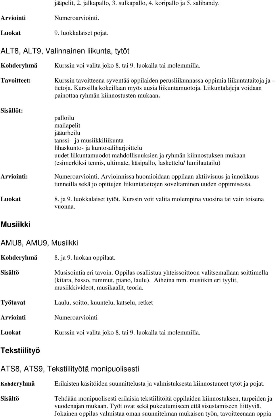 Liikuntalajeja voidaan painottaa ryhmän kiinnostusten mukaan.