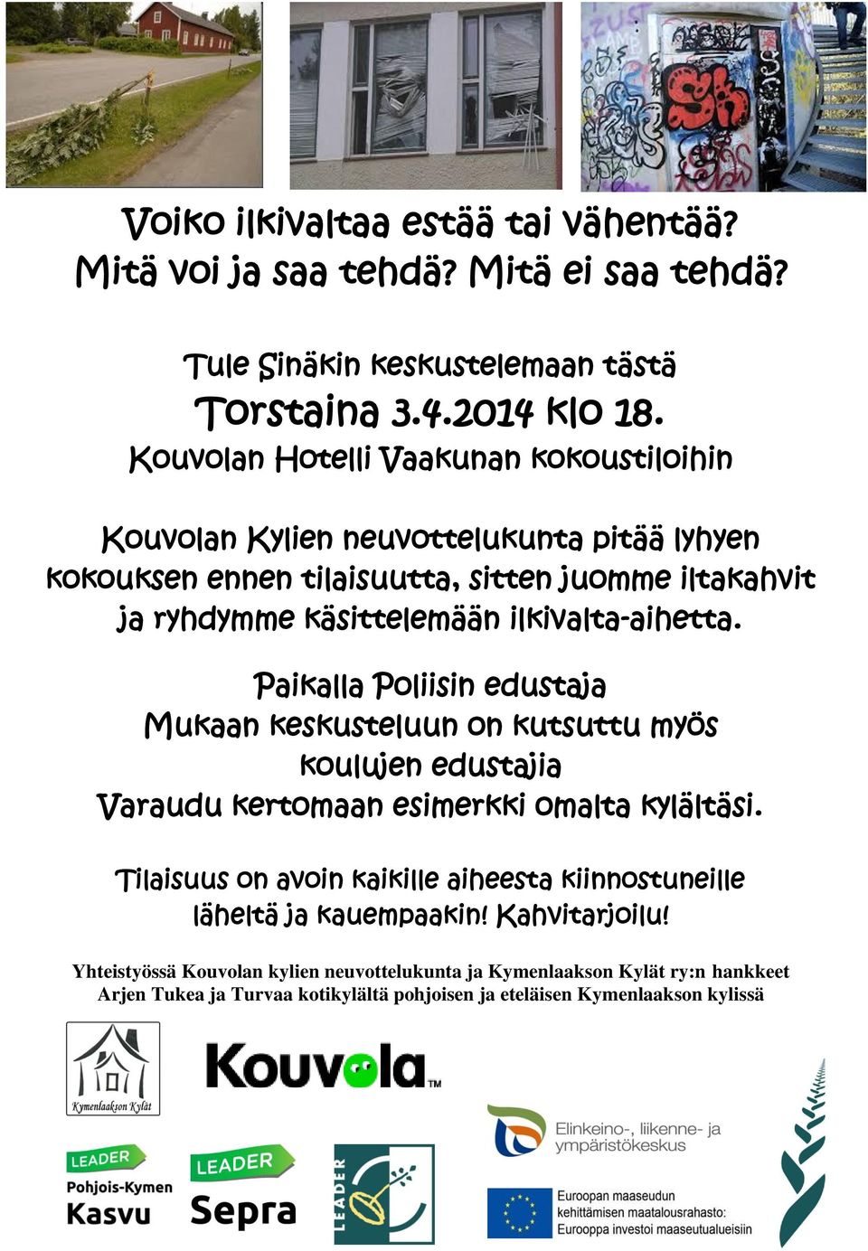 ilkivalta-aihetta. Paikalla Poliisin edustaja Mukaan keskusteluun on kutsuttu myös koulujen edustajia Varaudu kertomaan esimerkki omalta kylältäsi.