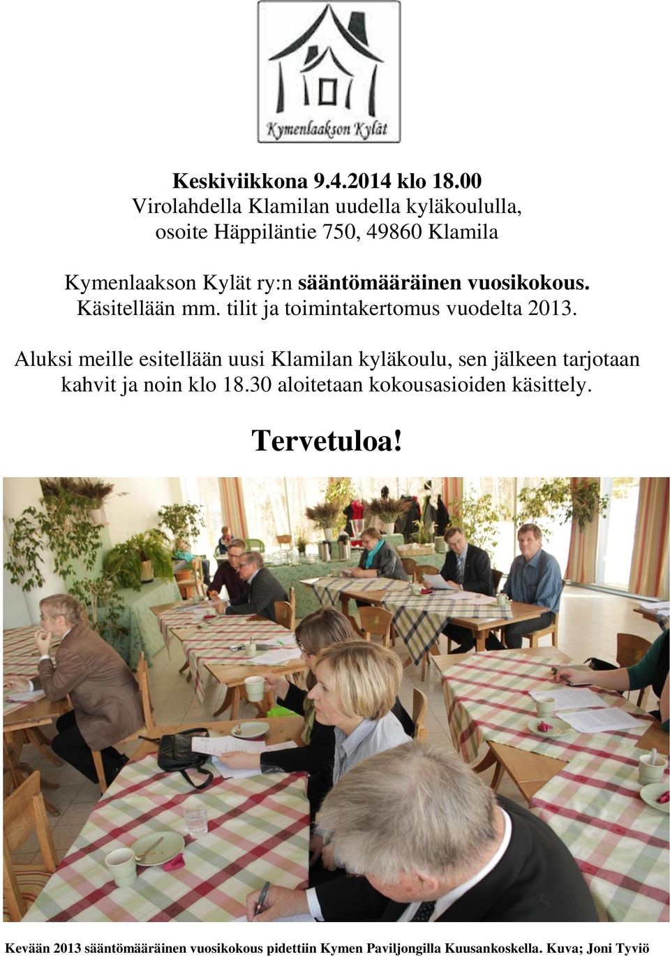 sääntömääräinen vuosikokous. Käsitellään mm. tilit ja toimintakertomus vuodelta 2013.