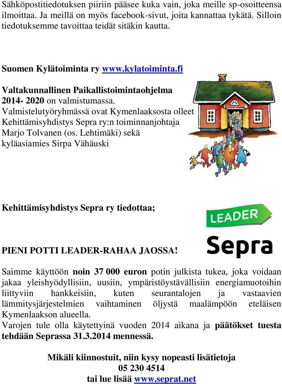 Valmistelutyöryhmässä ovat Kymenlaaksosta olleet Kehittämisyhdistys Sepra ry:n toiminnanjohtaja Marjo Tolvanen (os.