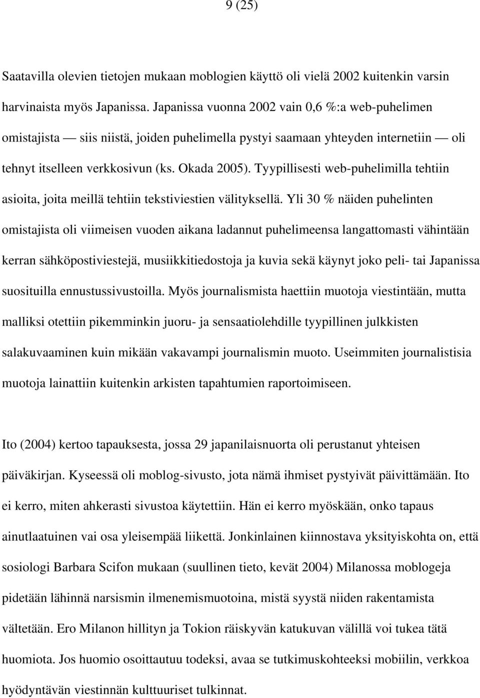 Tyypillisesti web-puhelimilla tehtiin asioita, joita meillä tehtiin tekstiviestien välityksellä.