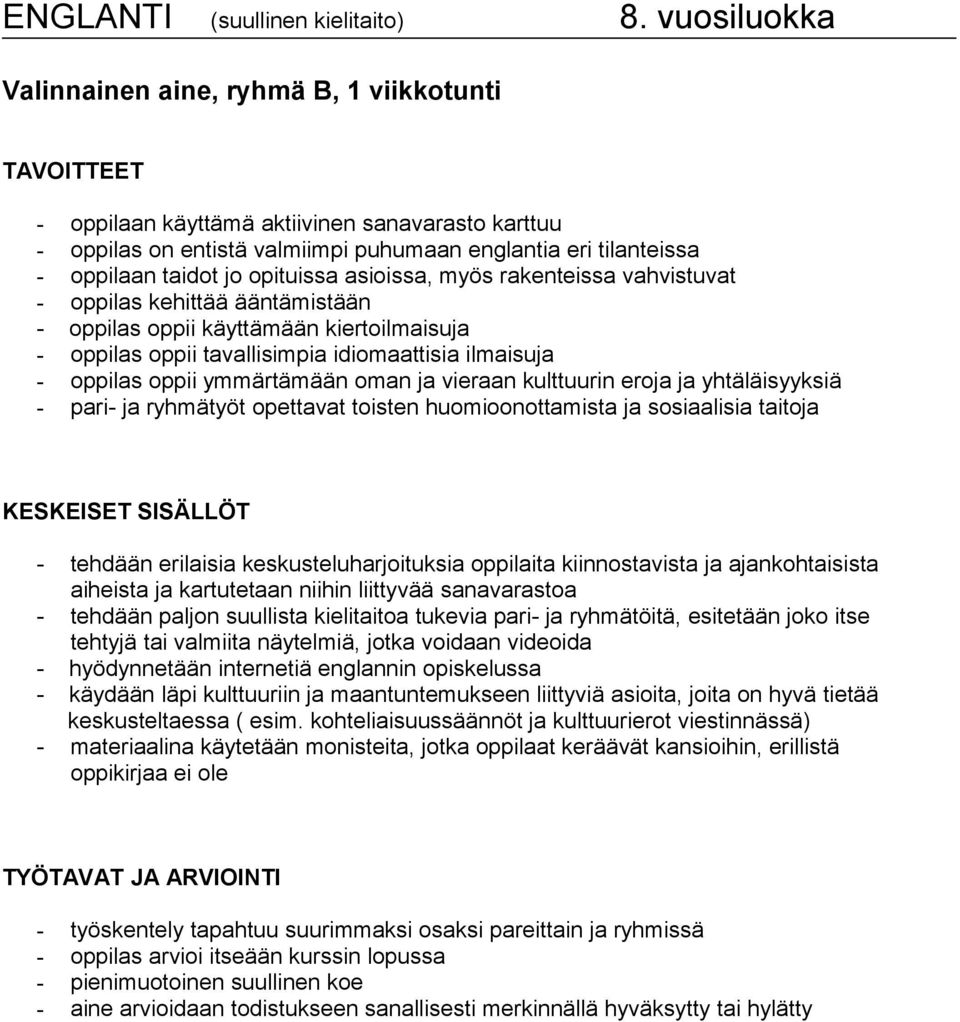 opituissa asioissa, myös rakenteissa vahvistuvat - oppilas kehittää ääntämistään - oppilas oppii käyttämään kiertoilmaisuja - oppilas oppii tavallisimpia idiomaattisia ilmaisuja - oppilas oppii